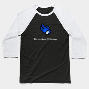 Say Goodbye Spaceman Baseball T-Shirt